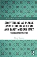 Povestirea ca metodă de prevenire a ciumei în Italia medievală și modernă timpurie: Tradiția Decameronului - Storytelling as Plague Prevention in Medieval and Early Modern Italy: The Decameron Tradition