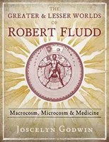 Lumile mari și mici ale lui Robert Fludd: Macrocosmos, microcosmos și medicină - The Greater and Lesser Worlds of Robert Fludd: Macrocosm, Microcosm, and Medicine