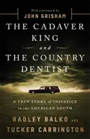 Regele cadavru și dentistul de la țară: O poveste adevărată a nedreptății în sudul Americii - The Cadaver King and the Country Dentist: A True Story of Injustice in the American South