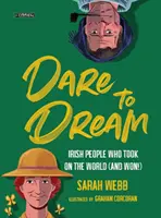 Îndrăznește să visezi: Irlandezii care au înfruntat lumea (și au câștigat!) - Dare to Dream: Irish People Who Took on the World (and Won!)