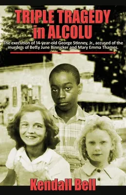 Triplă tragedie în Alcolu: Execuția lui George Stinney, Jr. în vârstă de 14 ani, acuzat de uciderea lui Betty June Binnicker și Mary Emma Thames. - Triple Tragedy in Alcolu: The execution of 14-year-old George Stinney, Jr., accused of the murders of Betty June Binnicker and Mary Emma Thames.