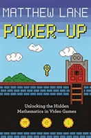 Power-Up: Deblocarea matematicii ascunse în jocurile video - Power-Up: Unlocking the Hidden Mathematics in Video Games