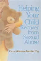 Cum să-ți ajuți copilul să se recupereze în urma abuzului sexual - Helping Your Child Recover from Sexual Abuse