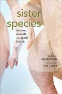 Specii surori: Femei, animale și justiție socială - Sister Species: Women, Animals, and Social Justice