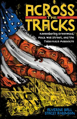 Peste șine: Remembering Greenwood, Black Wall Street și masacrul rasial din Tulsa - Across the Tracks: Remembering Greenwood, Black Wall Street, and the Tulsa Race Massacre