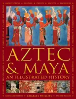 Aztecii și mayașii:  An Illustrated History - Cronica definitivă a popoarelor antice din America Centrală și Mexic - inclusiv aztecii, mayașii, - Aztec and Maya:  An Illustrated History - The definitive chronicle of the ancient peoples of Central America and Mexico - including the Aztec, Maya,