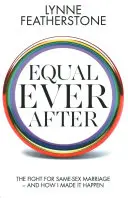 Equal Ever After - Lupta pentru căsătoria între persoane de același sex - și cum am făcut-o să se întâmple - Equal Ever After - The Fight for Same-Sex Marriage - And How I Made it Happen