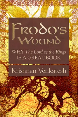 Rana lui Frodo: De ce Stăpânul inelelor este o carte grozavă - Frodo's Wound: Why the Lord of the Rings Is a Great Book