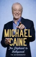 Elephant to Hollywood - autobiografia cea mai actuală, definitivă și bestseller a lui Michael Caine - Elephant to Hollywood - Michael Caine's most up-to-date, definitive, bestselling autobiography
