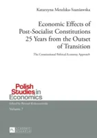Efectele economice ale constituțiilor post-socialiste la 25 de ani de la începutul tranziției; Abordarea economiei politice constituționale - Economic Effects of Post-Socialist Constitutions 25 Years from the Outset of Transition; The Constitutional Political Economy Approach