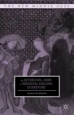 Urmările violului în literatura engleză medievală - The Afterlives of Rape in Medieval English Literature