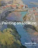 Painting on Location - Tehnici de pictură în exterior cu acuarelă și ulei - Painting on Location - Techniques for painting outside with watercolours and oils