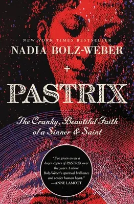 Pastrix: Credința ciudată și frumoasă a unei păcătoase și sfinte - Pastrix: The Cranky, Beautiful Faith of a Sinner & Saint