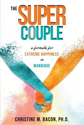 Super cuplul: O formulă pentru fericire extremă în căsnicie - The Super Couple: A Formula for Extreme Happiness in Marriage