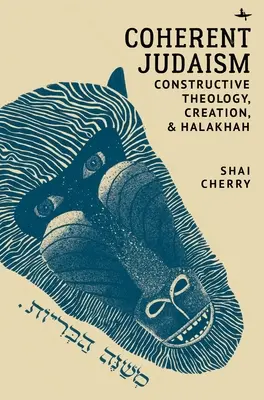 Iudaismul coerent: Teologie constructivă, creație și Halakhah - Coherent Judaism: Constructive Theology, Creation, and Halakhah