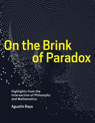 În pragul paradoxului: Repere de la intersecția dintre filosofie și matematică - On the Brink of Paradox: Highlights from the Intersection of Philosophy and Mathematics