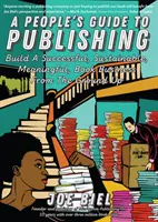 A People's Guide to Publishing: Construiți o afacere cu cărți de succes, durabilă și plină de sens - A People's Guide to Publishing: Build a Successful, Sustainable, Meaningful Book Business