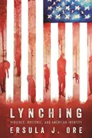 Lynching: Violență, retorică și identitate americană - Lynching: Violence, Rhetoric, and American Identity