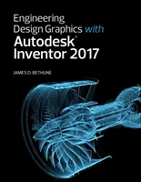 Grafică de proiectare tehnică cu Autodesk Inventor 2017 - Engineering Design Graphics with Autodesk Inventor 2017