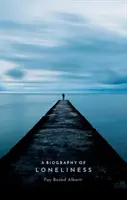 O biografie a singurătății: Istoria unei emoții - A Biography of Loneliness: The History of an Emotion