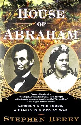 Casa lui Abraham: Lincoln și familia Todds, o familie divizată de război - House of Abraham: Lincoln and the Todds, a Family Divided by War