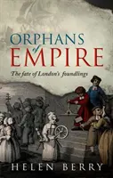 Orfani ai Imperiului: Soarta copiilor găsiți din Londra: The Fate of London's Foundlings - Orphans of Empire: The Fate of London's Foundlings