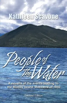 People of the Water - O nuvelă a evenimentelor care au condus la masacrul de pe Insula Sângerie din 1850 - People of the Water- A novella of the events leading to the Bloody Island Massacre of 1850