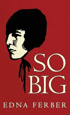 So Big: Ediția originală din 1924 - So Big: The Original 1924 Edition