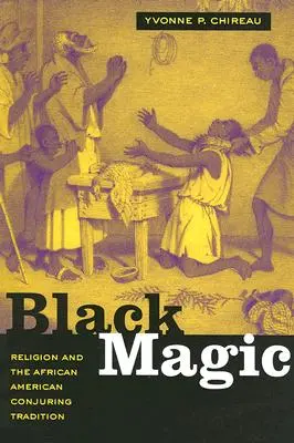 Magia neagră: Religia și tradiția conjurației afro-americane - Black Magic: Religion and the African American Conjuring Tradition