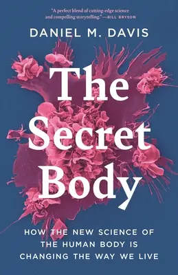 Corpul secret: Cum noua știință a corpului uman ne schimbă modul de viață - The Secret Body: How the New Science of the Human Body Is Changing the Way We Live