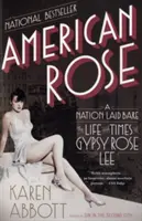 American Rose: A Nation Laid Bare: Viața și epoca lui Gypsy Rose Lee - American Rose: A Nation Laid Bare: The Life and Times of Gypsy Rose Lee