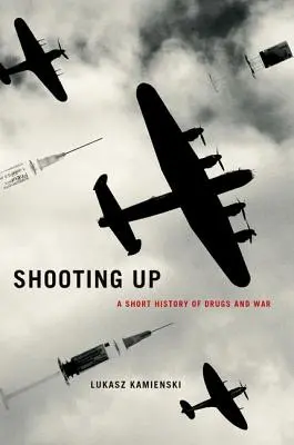 Shooting Up: O scurtă istorie a drogurilor și a războiului - Shooting Up: A Short History of Drugs and War