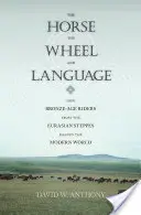 Calul, roata și limbajul: Cum au modelat lumea modernă călăreții din stepele eurasiatice din epoca bronzului - The Horse, the Wheel, and Language: How Bronze-Age Riders from the Eurasian Steppes Shaped the Modern World