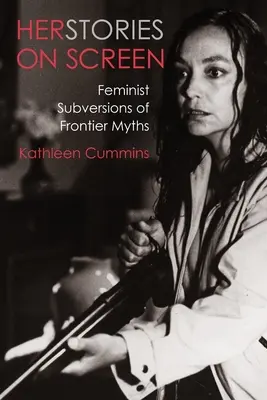 Herstories pe ecran: Subversiuni feministe ale miturilor de frontieră - Herstories on Screen: Feminist Subversions of Frontier Myths