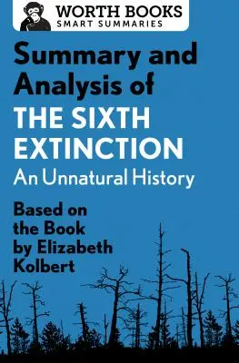 Rezumat și analiză a celei de-a șasea extincții: An Unnatural History: Bazat pe cartea de Elizabeth Kolbert - Summary and Analysis of the Sixth Extinction: An Unnatural History: Based on the Book by Elizabeth Kolbert