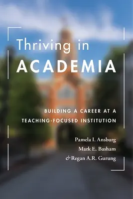 A prospera în mediul academic: Building a Career at a Teaching-Focused Institution (Construirea unei cariere într-o instituție axată pe predare) - Thriving in Academia: Building a Career at a Teaching-Focused Institution