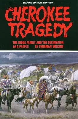 Tragedia Cherokee, volumul 169: Familia Ridge și decimarea unui popor - Cherokee Tragedy, Volume 169: The Ridge Family and the Decimation of a People