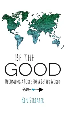 Fii cel bun: Devenind o forță pentru o lume mai bună - Be the Good: Becoming a Force for a Better World
