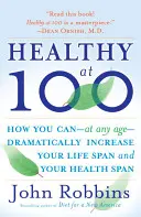 Sănătos la 100 de ani: Secretele dovedite științific ale celor mai sănătoase și mai longevive popoare din lume - Healthy at 100: The Scientifically Proven Secrets of the World's Healthiest and Longest-Lived Peoples