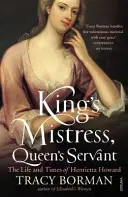 Amanta regelui, servitoarea reginei - Viața și epoca Henriettei Howard - King's Mistress, Queen's Servant - The Life and Times of Henrietta Howard