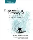 Programarea Groovy 2: Productivitate dinamică pentru dezvoltatorul Java - Programming Groovy 2: Dynamic Productivity for the Java Developer