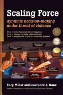 Scalarea forței: Luarea de decizii dinamice sub amenințarea violenței - Scaling Force: Dynamic Decision Making Under Threat of Violence