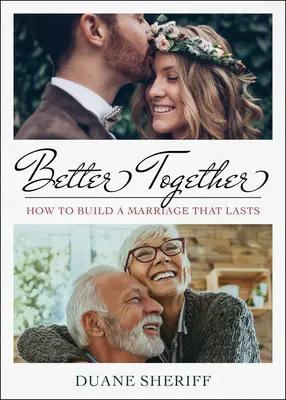 Mai bine împreună: Cum să construiești o căsnicie care să dureze - Better Together: How to Build a Marriage that Lasts