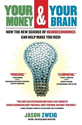 Banii tăi și creierul tău: Cum noua știință a neuroeconomiei te poate ajuta să te îmbogățești - Your Money and Your Brain: How the New Science of Neuroeconomics Can Help Make You Rich