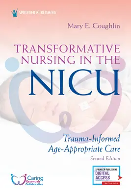 Transformative Nursing in the Nicu, ediția a doua: Trauma-Informed, Age-Appropriate Care - Transformative Nursing in the Nicu, Second Edition: Trauma-Informed, Age-Appropriate Care