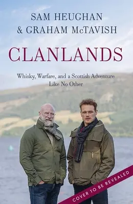 Clanlands: Whisky, război și o aventură scoțiană fără precedent - Clanlands: Whisky, Warfare, and a Scottish Adventure Like No Other