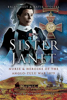Sora Janet: Asistentă medicală și eroină a războiului anglo-zulu, 1879 - Sister Janet: Nurse & Heroine of the Anglo-Zulu War, 1879
