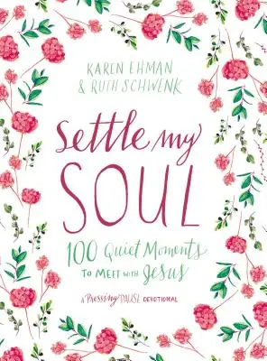 Așează-mi sufletul: 100 de momente de liniște pentru a te întâlni cu Isus - Settle My Soul: 100 Quiet Moments to Meet with Jesus