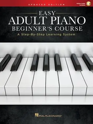 Easy Adult Piano Beginner's Course - Ediție actualizată: Un sistem de învățare pas cu pas - Easy Adult Piano Beginner's Course - Updated Edition: A Step-By-Step Learning System