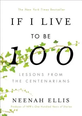 Dacă trăiesc până la 100 de ani: Lecții de la centenari - If I Live to Be 100: Lessons from the Centenarians